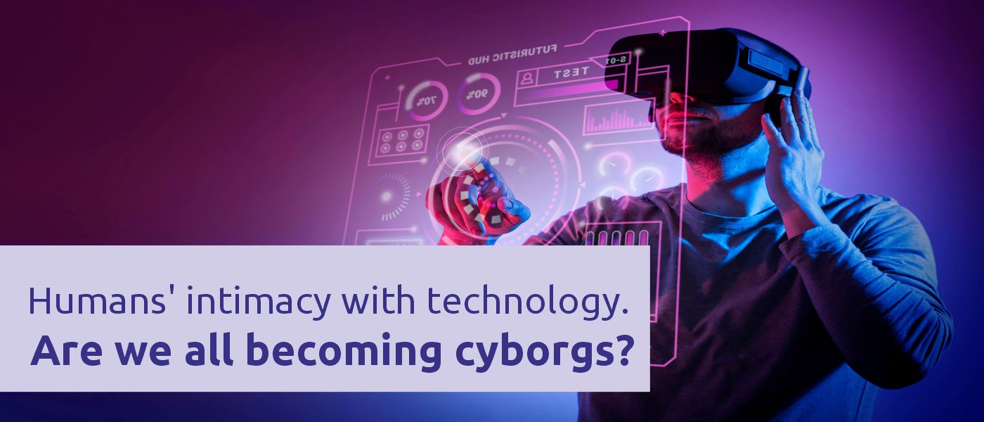 Humans’ intimacy with technology: Are we all becoming cyborgs?