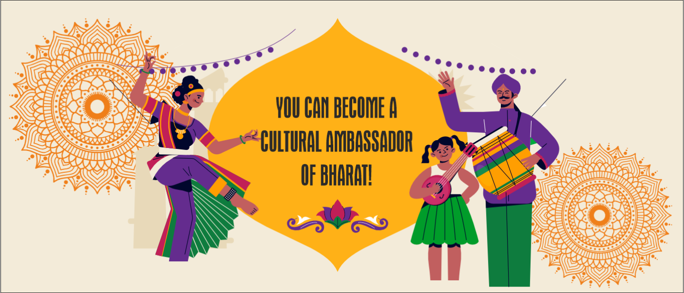 YOU CAN BECOME A CULTURAL AMBASSADOR OF BHARAT!